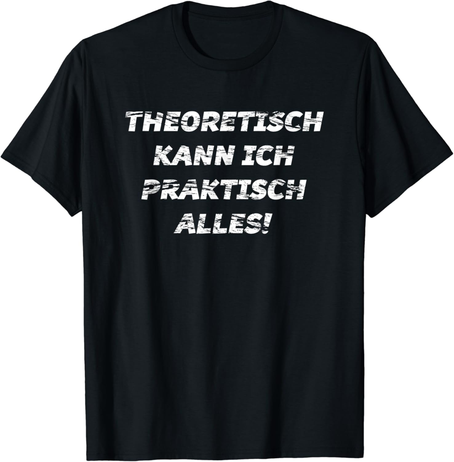 Theoretisch Kann Ich Praktisch Alles Damen Herren TShirt Amazon.de Fashion